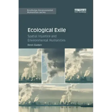 Ecological Exile: Spatial Injustice and Environmental Humanities