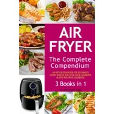 Air Fryer: The Complete Air Fryer CookBook. 3 books in 1: Air Fryer CookBook For Beginners, Keto Air Fryer CookBook, Instant Vort