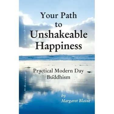 Your Path to Unshakeable Happiness: Practical Modern Day Buddhism