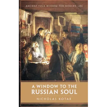 A Window to the Russian Soul: Ancient Folk Wisdom for Modern Life