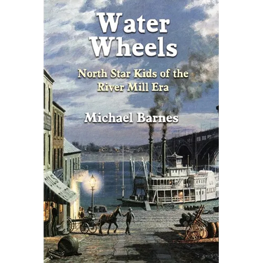 Water Wheels: North Star Kids of the River Mill Era