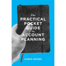 The Practical Pocket Guide to Account Planning