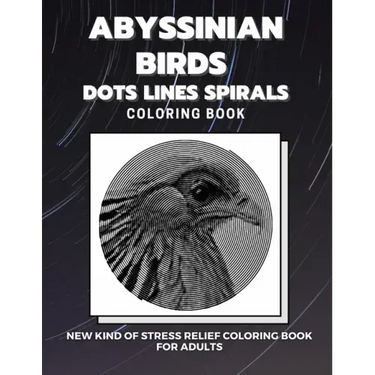 Abyssinian Birds - Dots Lines Spirals Coloring Book: New kind of stress relief coloring book for adults