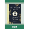 The Wicked Wit of Charles Dickens (16pt Large Print Edition)