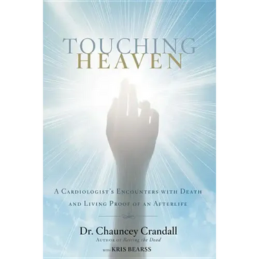 Touching Heaven: A Cardiologist's Encounters with Death and Living Proof of an Afterlife