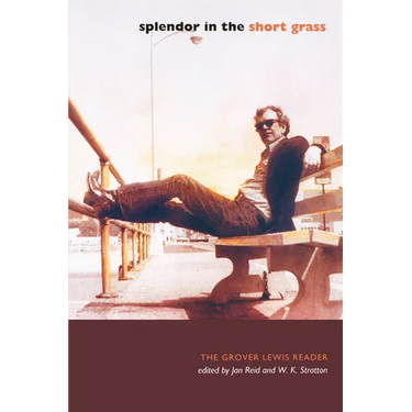 Splendor in the Short Grass: The Grover Lewis Reader