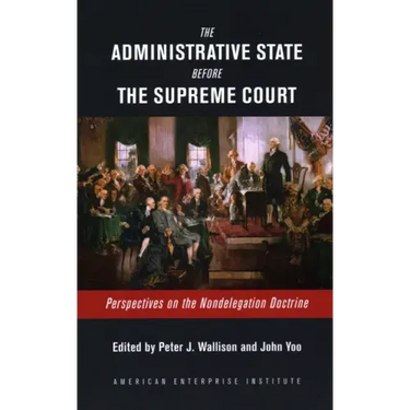 The Administrative State Before the Supreme Court: Perspectives on the Nondelegation Doctrine