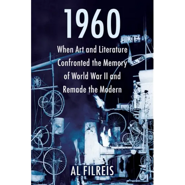 1960: When Art and Literature Confronted the Memory of World War II and Remade the Modern