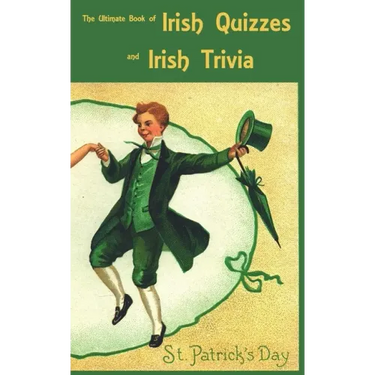 The Ultimate Book of Irish Quizzes and Irish Trivia: The ideal ice-breaker for St Patrick's Day or any Irish-themed occasion