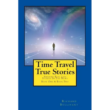 Time Travel True Stories: Amazing Real Life Stories In The News