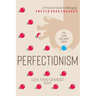 Perfectionism: A Practical Guide to Managing Never Good Enough