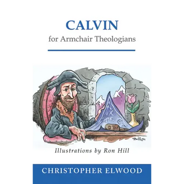 Calvin for Armchair Theologians