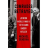 Comrades Betrayed: Jewish World War I Veterans Under Hitler