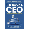 The Rookie CEO, You Can't Make This Stuff Up!: Learn how 9 rookie CEOs got there, executed, created their stories and led!