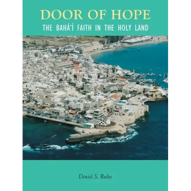Door of Hope: A Century of the Baha'i faith in the Holy Land