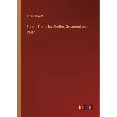 Forest Trees, for Shelter, Ornament and Profit