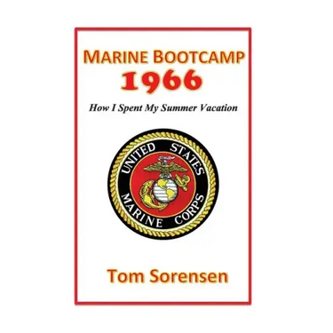 Marine Bootcamp1966: How I Spent My Summer Vacation