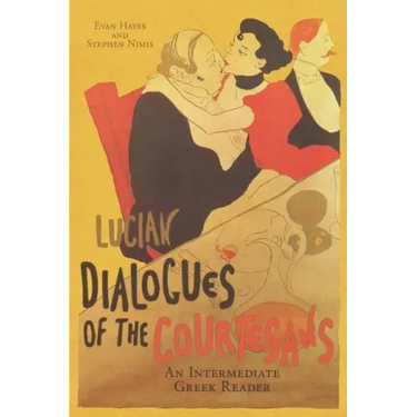Lucian's Dialogues of the Courtesans: An Intermediate Greek Reader: Greek Text with Running Vocabulary and Commentary