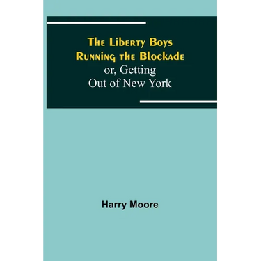 The Liberty Boys Running the Blockade; or, Getting Out of New York