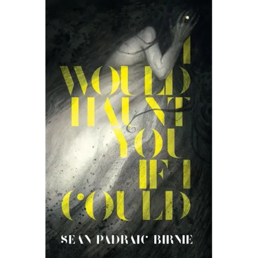 I Would Haunt You if I Could
