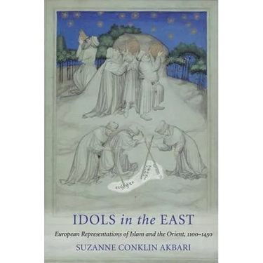 Idols in the East: European Representations of Islam and the Orient, 1100-1450
