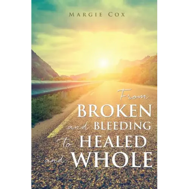 From BROKEN and BLEEDING to HEALED and WHOLE