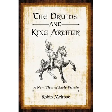 The Druids and King Arthur: A New View of Early Britain