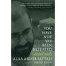 You Have Not Yet Been Defeated: Selected Works 2011-2021