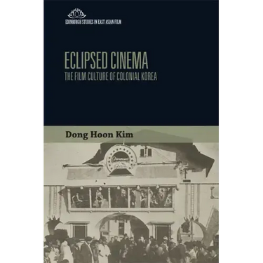 Eclipsed Cinema: The Film Culture of Colonial Korea