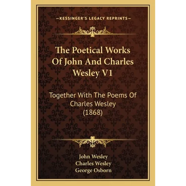 The Poetical Works Of John And Charles Wesley V1: Together With The Poems Of Charles Wesley (1868)