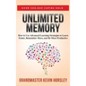 Unlimited Memory: How to Use Advanced Learning Strategies to Learn Faster, Remember More and be More