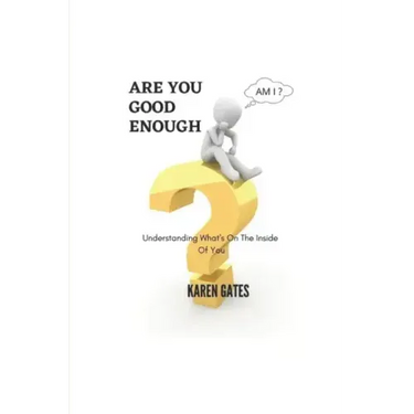 Are You Good Enough?: Understanding What's Inside Of You