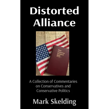 Distorted Alliance: A Collection of Commentaries on Conservatives and Conservative Politics
