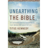 Unearthing the Bible: 101 Archaeological Discoveries That Bring the Bible to Life