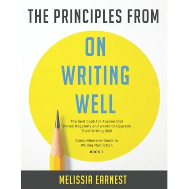 The Principles from On Writing Well: The best book for Anyone that Writes Regularly and wants to Upgrade Their Writing Skill Comprehensive Guide to Wr