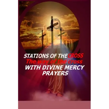 Stations of the Cross: The Way of the Cross-with Divine Mercy Prayers