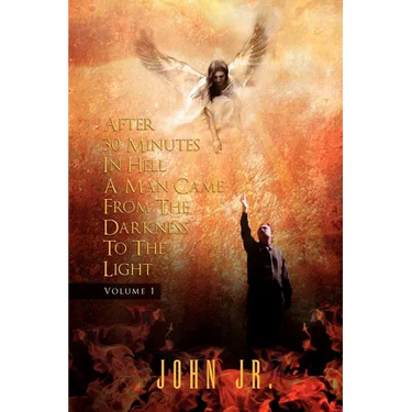 After 30 Minutes in Hell a Man Came from the Darkness to the Light: Volume 1