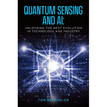 Quantum Sensing and AI: Unlocking the Next Evolution In Technology and Industry