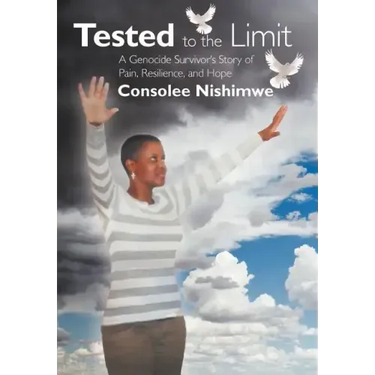 Tested to the Limit: A Genocide Survivor's Story of Pain, Resilience and Hope