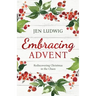 Embracing Advent: Rediscovering Christmas in the Chaos (A Daily Devotional)