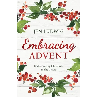 Embracing Advent: Rediscovering Christmas in the Chaos (A Daily Devotional)