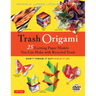Trash Origami: 25 Paper Folding Projects Reusing Everyday Materials: Origami Book with 25 Fun Projects and Instructional DVD