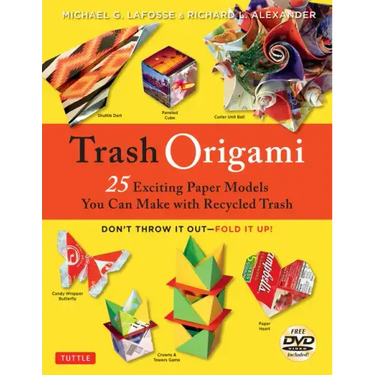 Trash Origami: 25 Paper Folding Projects Reusing Everyday Materials: Origami Book with 25 Fun Projects and Instructional DVD