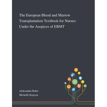 The European Blood and Marrow Transplantation Textbook for Nurses: Under the Auspices of EBMT