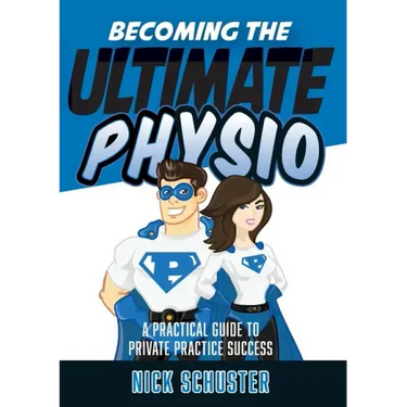 Becoming the Ultimate Physio: A practical guide to private practice success