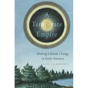 Temperate Empire: Making Climate Change in Early America