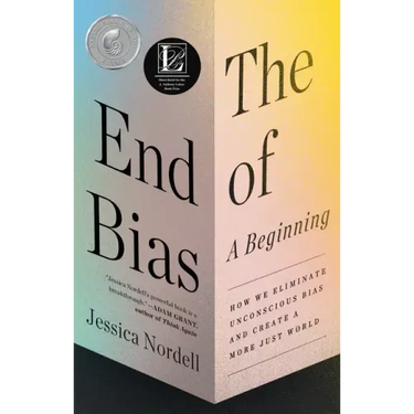The End of Bias: A Beginning: How We Eliminate Unconscious Bias and Create a More Just World