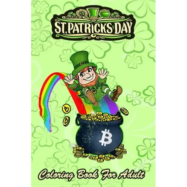 St Patricks Day Coloring Book For Adult: Bitcoin Leprechaun's Pot of Bitcoin An Adult Coloring Books St Patrick for Kids, Adults with Beautiful Irish