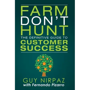 Farm Don't Hunt: The Definitive Guide to Customer Success