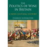 The Politics of Wine in Britain: A New Cultural History